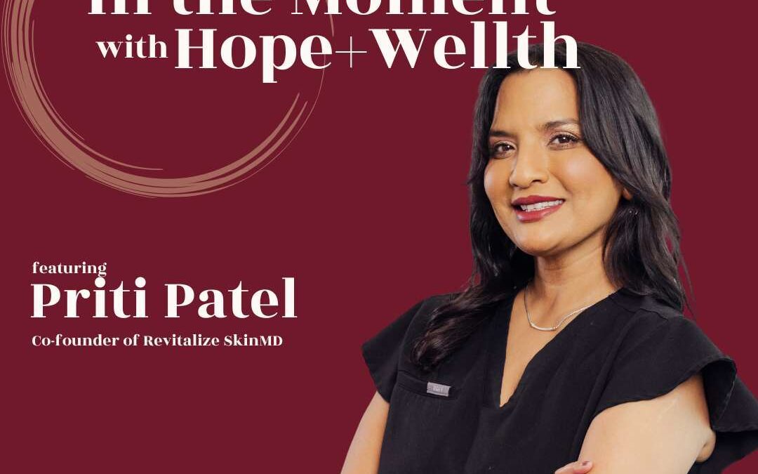 In The Moment Featuring Priti Patel, Co-founder of Revitalize SkinMD